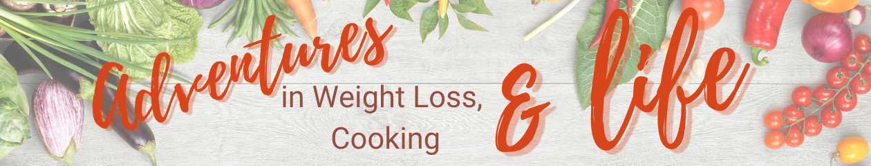 Adventures in weight loss, cooking & life